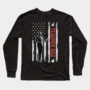 Teacher Dad American Flag Father's Day 4th Of July Gift Long Sleeve T-Shirt